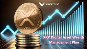 New Opportunities for XRP Asset Appreciation: VinceTrust Digital Asset Management Platform Helps Investors Earn 500 XRP Daily