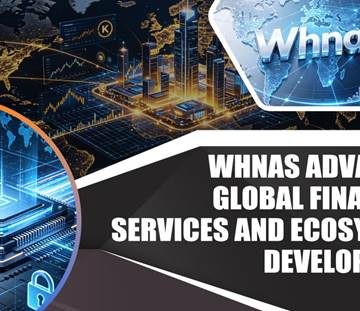 Whnas Advances Global Financial Services and Ecosystem Development