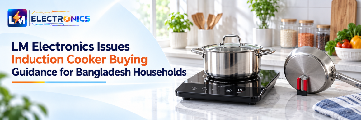 LM Electronics Issues Induction Cooker Buying Guidance for Bangladesh Households