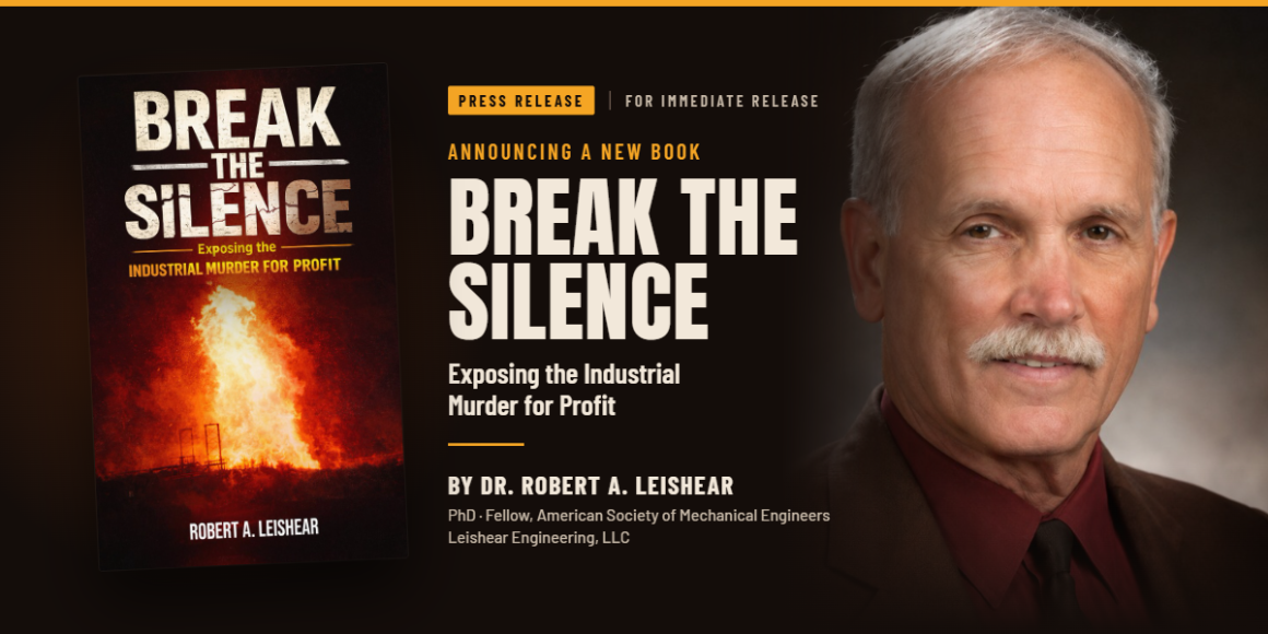 Engineer and Researcher Robert A. Leishear Challenges Accepted Narratives on Industrial Disasters in The Upcoming Release Break the Silence: Exposing the Industrial Murder For Profit
