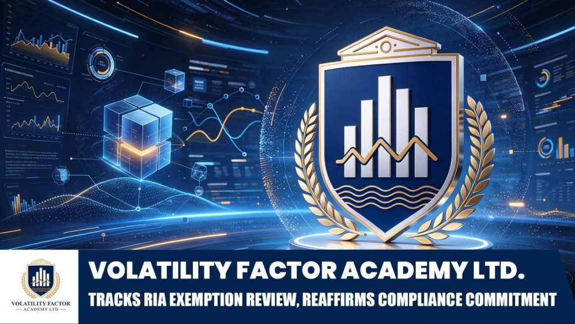 Volatility Factor Academy Ltd. Tracks RIA Exemption Review, Reaffirms Compliance Commitment